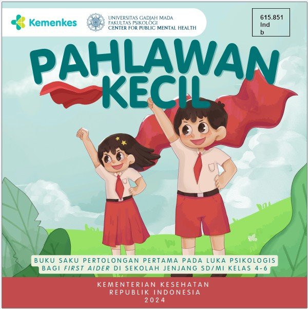 Sampul Buku Saku Pertolongan Pertama pada Luka Psikologis bagi First Aider di Sekolah Jenjang Sekolah Dasar/Madrasah Ibtidaiyah kelas 4-6:Pahlawan Kecil